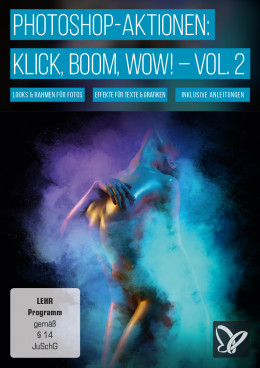 Klick, Boom, Wow! Photoshop-Aktionen für Foto- und Texteffekte – Vol. 2